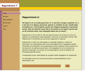 rapportcheck.com: - Home
Het checken en reviewen van scripties, rapporten, studies en andere documenten in de Nederlandse taal op spelling, grammatica, consistentie, structuur en inhoud