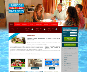 vilanovapark.com: Camping - bungalows - Barcelona - Cataluña - Sitges - mobilhomes - vacaciones - Vilanova - Geltrú - Costa Dorada - Vilanova Park - Home - Bienvenidos
Camping de primera categoría más cercano a Barcelona, entre la costa Dorada y la costa de Barcelona, a 5km. de Sitges. Amplia oferta para disfrutar de vacaciones familiares, en caravana, autocaravana, tienda, bungalows o mobilhomes. Piscinas exteriores y piscina cubierta (Wellness-spa). Bus directo a Barcelona y a la playa. Abierto todo el año. VILANOVA PARK. 