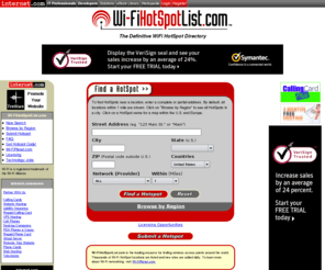 wi-fihotspotlist.com: Wi-FiHotSpotList.com, a directory of public hot spots for finding Wi-Fi
wireless Internet access network nodes
a directory of WiFi Hotspots where the public can search and find 802.11 access points to use with wireless WLAN cards