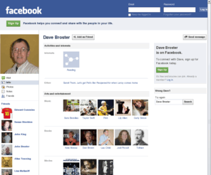 davebroster.com: Incompatible Browser | Facebook
 Facebook is a social utility that connects people with friends and others who work, study and live around them. People use Facebook to keep up with friends, upload an unlimited number of photos, post links and videos, and learn more about the people they meet.