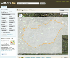 koltozz.be: Eladó lakás, ház / költözz.be
713 eladó ingatlan Magyarországon, pontos címmel és fényképekkel, a térképen. Ha neked sem mindegy, hol laksz, használd térképes keresőnket, ahol Magyarország legjobb eladó ingatlanainak pontos helyét jelöljük.