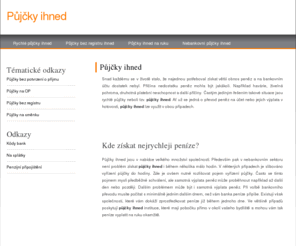 rychle-pujcky-ihned.cz: Rychlé půjčky ihned
Půjčky ihned jsou nejrychlejší možností jak získat peníze. Během několika hodin můžete mít peníze na svém bankovním účtu nebo mohou být vyplaceny přímo na ruku.