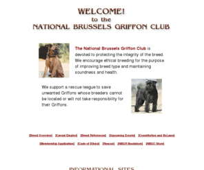 brussels-griffon.net: National Brussels Griffon Club: Breed Information
Information about the Brussels Griffon from the NationalBrussels Griffon Club, including sources for educational materials, breed rescue and a listing of breeders.
