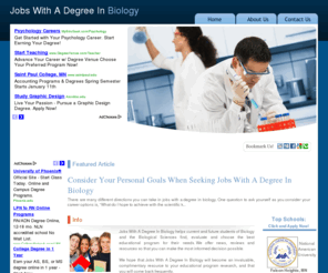 jobswithadegreeinbiology.com: Find the Right Jobs With A Degree In Biology | JobsWithADegreeInBiology.com
Jobs With A Degree In Biology helps current and future students of Biology and the Biological Sciences find, evaluate and choose the best educational program for their needs. Find out more at JobsWithADegreeInBiology.com.