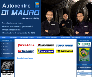 autocentrodimauro.it: ::::::: AUTOCENTRO DI MAURO - Revisioni auto e moto - Vendita e assistenza pneumatici - Distributore di carburante -
Sito dell'Autocentro Di Mauro - Amorosi (BN)- Revisioni auto e moto - Vendita e assistenza pneumatici - Officina meccanica e distributore di carburante dal 1963