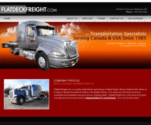 flatdeckfreight.com: Flatdeckfreight.com | Flatdeck And Stepdeck | B-train, Tri-axle And Quad Axle | Van Freight | 604-852-9554
Flatdeckfreight.com: We specialize in flatdeck and stepdeck service to and from Canada and the USA.  If you are exporting and importing we can handle any of your transportation needs.Flatdeck And Stepdeck,B-train, Tri-axle And Quad Axle,Van Freight.#101A - 2866 Mt. Lehman Road, Abbotsford, BC,Phone: 604-852-9554