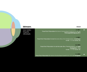 w-lehmann.de: lehmann. neue medien. fotografie. mikroskopie. köln -- powerpoint. keynote. multimedia-anwendungen. suchmaschinenservice. fotomontage. retusche.
multimediadienstleistung aus köln. spezialisierung auf powerpoint, barrierefreie internet-programmierung, suchmaschinen-service, neue medien, Suchmaschinenoptimierung, hompage, design, javascipt, html, flash, fotomontage, retusche, 