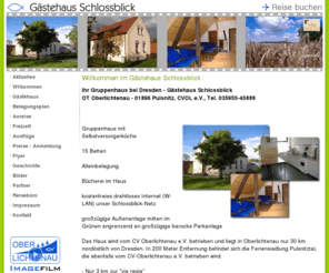 gaestehaus-schlossblick.de: Gstehaus Schlossblick - Ihr Gruppenhaus in Sachsen bei Dresden Pulsnitz Oberlichtenau
Selbstversorger-Gruppenhaus in Oberlichtenau - Pulsnitz bei Dresden - Telefon: 035955-45888