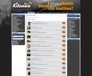 kilanoo.com: Vendre - Louer - Acheter - Rencontrer
Annonces. Ils louent, vendent, achètent, échangent et donnent sur Kilanoo.com