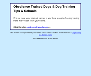 trained.net: Obedience Trained Dogs & Dog Training Tips & Schools
Find out more about obedient canines in your local area plus free dog training tricks that you can teach your canine.