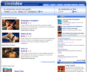 cineidee.com: Cineidee : dvd, cinéma, vod, critiques de films
Cinéidée : le site de critiques de DVD, des sorties location, des news cinéma, un moteur pour trouver une idée de film à louer ou acheter...