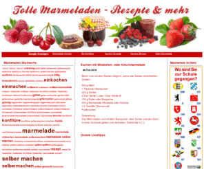 tolle-marmeladen.de: Tolle Marmeladen - Marmeladenrezepte, Testberichte und vieles mehr...
Auf unserer Seite findet ihr tolle Marmeladenrezepte und auch Kauf- sowie Testberichte zu Konfitüren udn anderen Brotaufstrichen