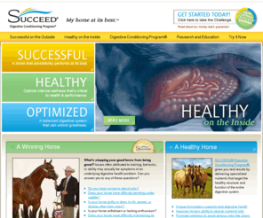succeedequine.com: SUCCEED Digestive Conditioning Program Equine Supplement
Overall health and a successful performer begin with the horses digestive tract. Condition the inside for a better horse on the outside.