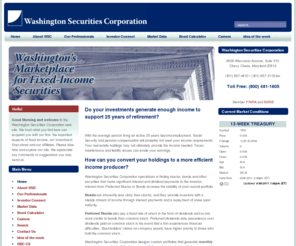 washingtonsecurities.com: Washington Securities Corporation - Home
Washington Securities Corporation is Washington's Marketplace for fixed-income, municipal and high yield investments, including municipal and corporate bonds, preferred stocks, funds, and more., With the average person living an active 25 years beyond employment, Social Security and pension compensation will probably not meet your income