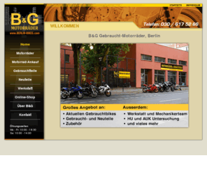 berlinbikes.com: B&G Gebrauchtmortorräder, Berlin
B&G Motorraeder - motorcycle,Gebrauchtmotorrad,Gebrauchtersatzteile,Motorradersatzteile,Motorradzubehör,Unfallmotorrad