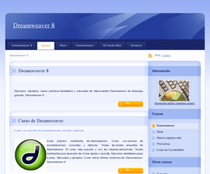 dreamweaver8.net: Dreamweaver 8
Manuales y tutoriales de Dreamweaver 8. Curso práctico multimedia Drewamweaver 8. Ejercicios y ejemplos detallados paso a paso de Dreamweaver 8.