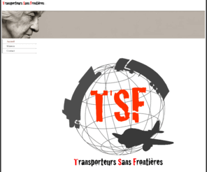 tsf-asso.org: Accueil - Transporteurs Sans Frontières
TSF Transporteurs Sans Frontières. Soutien logistique et transport bénévole pour les organisations et associations humanitaires. www.tsf-asso.org