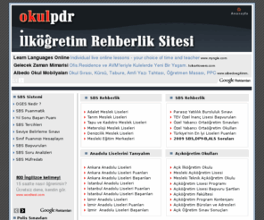 okulpdr.net: İlköğretim Rehberlik Sitesi ,Seviye Belirleme Sınavı ( SBS ),2010 SBS Taban Puanlar,2010 ÖSS YGS LYS Taban Puanları,YGS ve LYS Puanmatik,2010 SBS Sonuçları,2010 SBS Puanmatik,2010 SBS Puanmatik,2010 SBS ALS PYBS Polis Kolejleri YGS LYS YDS DGS KPSS Soruları,2010 KPSS Öğretmen Atamaları Taban Puanları,KPSS Çıkmış Sorular,ÖSS Rehberlik,
Rehberlik ve psikolojik danışmanlık üzerine ve birçok konuda yaşam konulu bilgiler sunuyor.