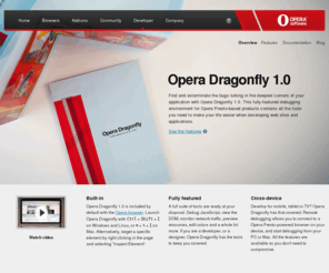 operadragonfly.org: Opera Dragonfly | Take a peek into the future
Opera Dragonfly is a cross device, cross platform debugging environment for the Opera browser-debug JavaScript, inspect and edit CSS and the DOM, and view any errors on your mobile or computer.