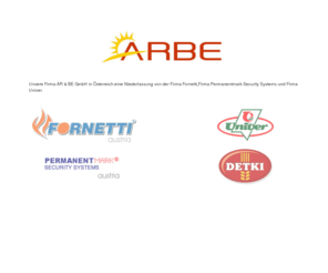 arbe.at: Arbe
Unsere Firma AR & BE GmbH in Österreich eine Niederlassung von der  
Firma Fornetti,Firma Permanentmark Security Systems und Firma Univer.