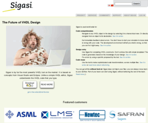 sigasi.com: Sigasi | Sigasi HDT: the future of VHDL design
Sigasi is an EDA start-up that develops and markets Sigasi HDT, the VHDL editor of the future, based on Eclipse.