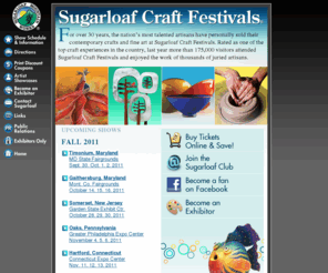 sugarloaffairs.com: Sugarloaf Craft Festivals - Craft Shows - Art Fairs
Sugarloaf Mountain Works, Inc. Serving the Mid-Atlantic States of Delaware / DE, Pennsylvania / PA, New York / NY, New Jersey / NJ, Maryland / MD and Virginia / VA, the New England state of Connecticut, and the District of Columbia / Washington DC / D.C. 