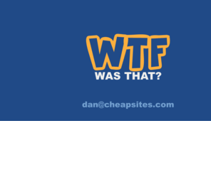 wtfwasthat.com: WTF WAS THAT? Ridiculous, Random, and Funny Phrases
Come waste some time inside! Common you know you want to! WTFWASTHAT.COM