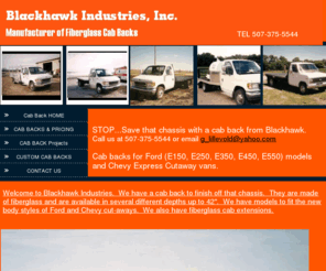 cabbacks.com: Cab Back Home
Cab backs for cutaway vans.
Cabbacks for cutaway vans.
Fiberglass and aluminum cab backs for cutaway vans.
Fiberglass cabbacks.