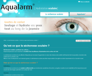 oeil-sec.com: Aqualarm - Quest-ce que la sécheresse oculaire, le syndrome sec ou encore lœil sec : insuffisance dhydratation de la surface de lœil.
La sécheresse oculaire est une affection fréquente qui peut être responsable dune gêne oculaire importante et dun inconfort visuel.