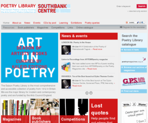 poetrylibrary.org.uk: The Poetry Library | Southbank Centre | Home
Poetry Library at the Southbank Cantre is the most comprehensive and accessible collection of poetry from 1912 in Britain. We are also the major library for modern and contemporary poetry funded by the Arts Council England.