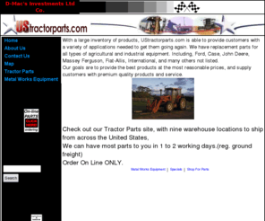 ustractorparts.com: US Tractor Parts
D-Mac's Investments Ltd , Ag. and Industrial Tractor Parts for most makes and modles,john deere, zector, massey, ford/newholland, international, bobcat