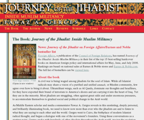 journeyofthejihadist.com: Journey of the Jihadist: Inside Muslim Militancy by Fawaz A. Gerges
Journey of the Jihadist: Inside Muslim Militancy, the newest book from acclaimed Middle Eastern Scholar Fawaz A. Gerges, uses conversations with hundreds of jihadists as a starting point for tracing the evolution of extremist thought from the 1970s to the present.