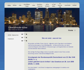 lebensfreude-sicher.com: Lebensfreude-sicher - Home
Hilfe für Menschen, Einhaltung des Grundgesetzes der Bundesrepublik Deutschland, Einhaltung des Internationalen Pakts über bürgerliche und politische Rechte, Hilfe mittels Arbeitsgruppen zu den Themen Bürokratieabbau, Arbeitsmarktreform, Dienstleistung, Energie und Umwelt, Gesundheit, Sozialpolitik, Steuern, Finanzen, Familienhilfe, Europapolitik