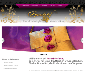 rosenbrief.com: ROSENBRIEF - Handgefertigte Seiden Unikate, Abend- und Brauttaschen
Rosenbrief, Taschen, Hochzeit, Abendtaschen, Hochzeitstaschen, Online-Shop - Brauttaschen, Unikate, Handtaschen aus feinster Seide in vielen Farben und Designs. individuell handgefertigt aus hochwertigen Seidenstoffen