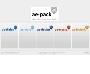 aepack.com: ae • pack | dienstleistungsmanufaktur | Willkommen
Die Kernkompetenz von ae-pack Dienstleistungen GmbH ist die individuelle Dienstleistung rund um den Kundenservice – ganzheitliche CRM (Abt. ae-dialog) – besonders für KMU, welche oftmals bei Outsourcingplänen bezüglich Beibehaltung Ihrer Individualität und Flexibilität auf Grenzen stoßen. Eine Nischenlösung die unter Betrachtung der Unternehmenskultur in Deutschland eigentlich keine Nischenlösung sein dürfte.