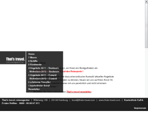 thats-travel.com: That's travel – Kreuzfahrtberatung für anspruchsvolle Individualisten – Seabourn, Regent, Cunard, Europa, …
That's travel. Kreuzfahrtberatung für anspruchsvolle Individualisten