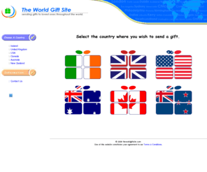 theworldgiftsite.com: The World Gift Site - Sending Gifts To Your Loved Ones Throughout The World
For people living abroad who wish to send gifts back to there home country. Job done, one less worry!