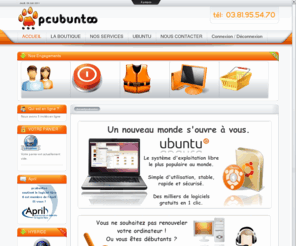 pcubuntoo.fr: PC Linux Ubuntu
Notre but est de faire découvrir Ubuntu à l'aide de services
et de pc Linux configurés pour une approche facile.
Acheter un pcubuntoo c'est l'assurance d'avoir l'aide
suffisante pour commencer à utiliser UBUNTU.