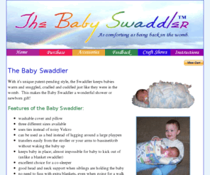 thebabyswaddler.com: The Baby Swaddler - Perfect for swaddling your baby!
The Baby Swaddler has a unique patent-pending style, it keeps babies warm and snuggled, cradled and cuddled and is as comforting as being back in the womb. Perfect for swaddling your baby!
