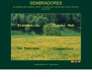 sembradores.net: Sembradores
Sembradores, diseño y mantenimiento de sitios web para entidades cristianas