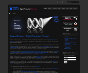 support-partners.com: Support Partners - Support Partners, the digital production pioneers: implementing better workflows & supporting affordable digital production for broadcasters & producers
Digital Production Pioneers, knowledge, installation, support and coaching.