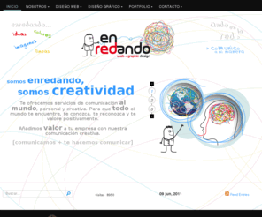 enredandoweb.com: enredando | web+graphic design
Comunicación, Web, Gráfica para pequeñas y medianas empresas y autónomos. Comunicamos y te hacemos comunicar con estilo actual, personalizado y profesional.