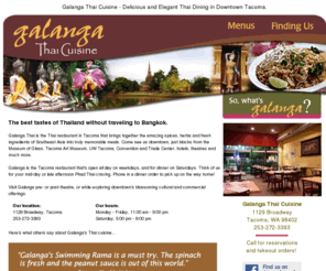 galangathai.com: Tacoma restaurant - Galanga Thai Cuisine
Galanga Thai, a popular downtown Tacoma restaurant, combines the amazing spices, herbs and fresh ingredients of Southeast Asia. Dine near the Pantages, Convention Center, Museum of Glass, Tacoma Art Museum, UW Tacoma, hotels, theatres and much more.