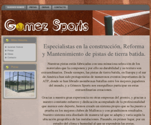 gomezsports.com: . . : Gomez Sports : . . Especialistas en la construcción, Reforma y Mantenimiento de pistas de tierra batida
Especialistas en la construcción, reforma y mantenimiento de todo tipo de pistas de tenis y padel.