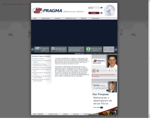 pragmabrazil.com: Pragma
Pragma's purpose is to improve the performance of physical assets by providing physical asset management as a service. This is done by means of an Asset Care Centre Service or ACC.