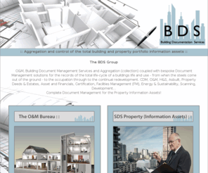 bds-group.co.uk: Building Document Management Services and Aggregation coupled with bespoke designed Document Management solutions
Building Documentation Services, Property Estates Document Management System, Construction CDM Health Safety Asbuilt, The SDS Asbuilt Group