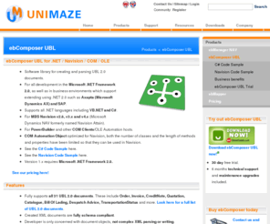 simpleubl.net: Unimaze Software >  Products >  ebComposer UBL
ebComposer UBL is a class library for .NET and COM / OLE Automation. Download a full evaluation today! Use it in C#, VB.NET, Visual Basic, PowerBuilder or C/AL to create application for custom solutions, software packages, within Dynamics NAV (formerly 
Navison Financials/Navision Attain), Dynamics AX (formerly Axapta), SAP and other ERP systems to create (write) and parse (read) XML documents based on the UBL 2.0 standard. Supports all 31 UBL 2.0 documents.