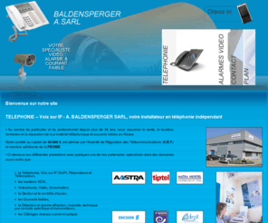 a-baldensperger.com: Installateur telephonique Strasbourg - BALDENSPERGER A. (SARL) : videosurveillance, 67, Alsace, Illkirch, alarme, controle d acces, portier de rue
Installateur telephonique, videosurveillance, Strasbourg, 67: alarme, controle d acces, portier de rue, Alsace, Illkirch