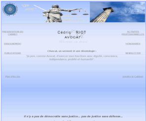 avocat07.com: avocat montpellier droit social responsabilité, Maître Cédric RIOT, avocat docteur en droit
lawyer, solicitor, law firm, legal firm, lawyer will assist you to resolve any legal problem that you may have in france.