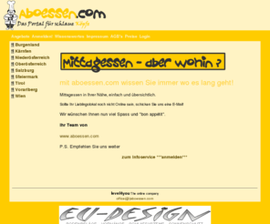 aboessen.com: Aboessen - Speise, Trank, Tirol, Österreich, Burgenland, Salzburg, Wien, Vorarlberg, Kärnten, Niederösterreich, Oberösterreich, Steiermark, Stadt, Ort, Land, Aboessen, Menu, Menü, Essen, Speisekarte, Events, Gasthaus, Mittagessen, Mittagsabo, Mittagabo, Restaurant, trinken, Menü
Mittagessen über das Internet finden und Plätze reservieren. Restaurants veröffentlichen Ihre Mittagabos.